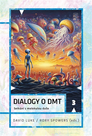 Dialogy o DMT: Setkání s molekulou duše - David Luke (ed.), Rory Spowers (ed.)