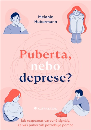 Puberta, nebo deprese?: Jak rozpoznat varovné signály, že váš puberťák potřebuje pomoc - Melanie Hubermann