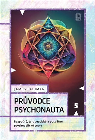 Průvodce psychonauta: Bezpečné, terapeutické a posvátné psychedelické cesty - James Fadiman
