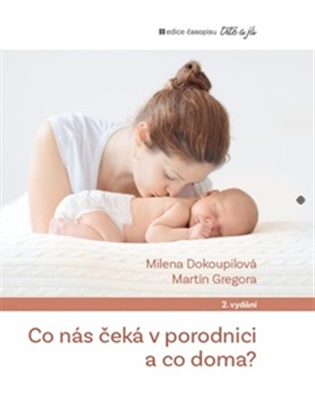 Co nás čeká v porodnici a co doma - Milena Dokoupilová, Martin Gregora