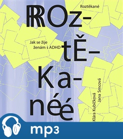 Roztěkané: Jak se žije ženám s ADHD - Klára Kubíčková, Jana Srncová