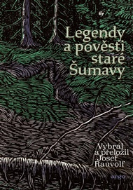 Legendy a pověsti staré Šumavy - Josef Rauvolf (ed.)