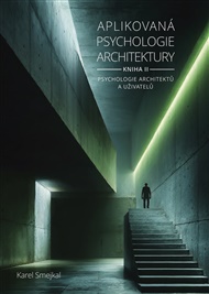 Aplikovaná psychologie architektury - Kniha II.: Psychologie architektů a uživatelů - Karel Smejkal