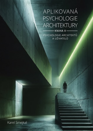Aplikovaná psychologie architektury - Kniha II.: Psychologie architektů a uživatelů - Karel Smejkal