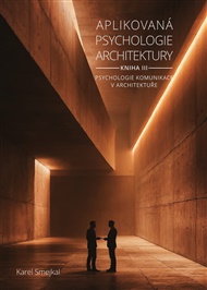 Aplikovaná psychologie architektury - Kniha III.: Psychologie komunikace v architektuře - Karel Smejkal