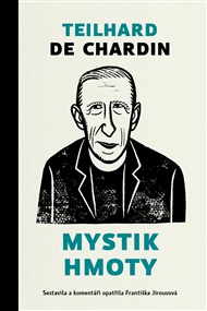 Mystik hmoty - Pierre Teilhard de Chardin, Františka Jirousová (ed.)