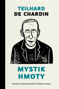 Mystik hmoty - Pierre Teilhard de Chardin, Františka Jirousová (ed.)