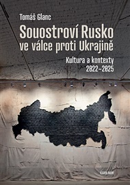Souostroví Rusko ve válce proti Ukrajině: Kultura a kontexty 2022–2025 - Tomáš Glanc