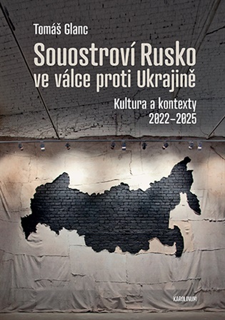 Souostroví Rusko ve válce proti Ukrajině: Kultura a kontexty 2022–2025 - Tomáš Glanc