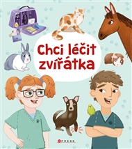 Chci léčit zvířátka - Anna Claybourne