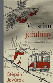 Ve stínu jeřabiny: Díl první: Prokop (1938-1940) - Štěpán Javůrek