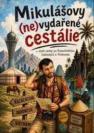 Mikulášovy (ne)vydařené cestálie: ... aneb cesty po Kazachstánu, Indonésii a Vietnamu - Mikuláš Focko