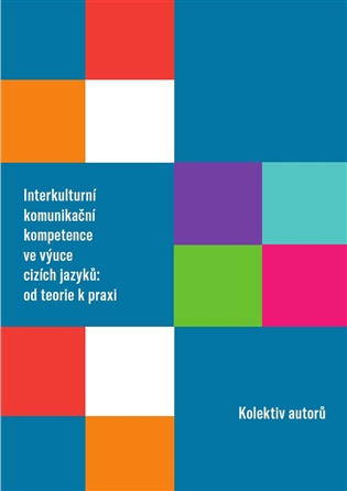 Interkulturní komunikační kompetence ve výuce cizích jazyků: od teorie k praxi -  kolektiv autorů