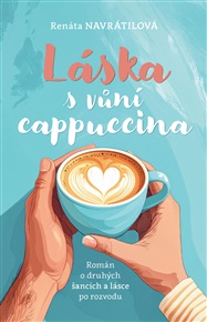 Láska s vůní cappuccina: O druhých šancích a lásce po rozvodu - Renata Navrátilová
