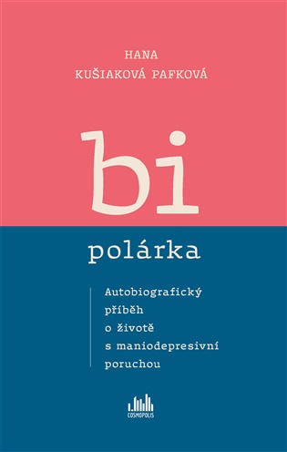 Bipolárka: Autobiografický příběh o životě s maniodepresivní poruchou - Hana Kušiaková Pafková