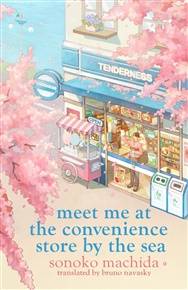 Meet Me at the Convenience Store by the Sea - Sonoko Machida