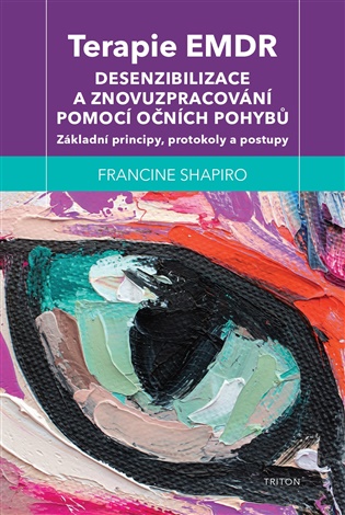 Terapie EMDR: Desenzibilizace a znovuzpracování pomocí očních pohybů - Francine Shapiro