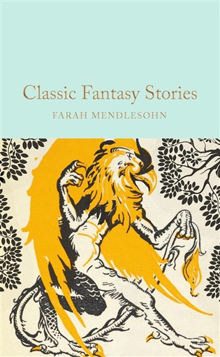Classic Fantasy Stories - Farah Mendlesohn (ed.)