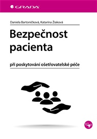 Bezpečnost pacienta: při poskytování ošetřovatelské péče - Daniela Bartoníčková, Katarína Žiaková
