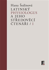 Latinský Physiologus a jeho středověcí čtenáři I - Hana Šedinová (ed.)