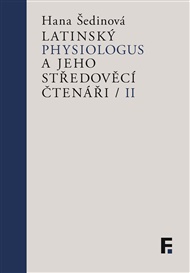 Latinský Physiologus a jeho středověcí čtenáři II - Hana Šedinová (ed.)