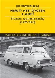 Minuty mezi životem a smrtí: Proměny záchranné služby (1952–2003) - Jiří Hlaváček (ed.)