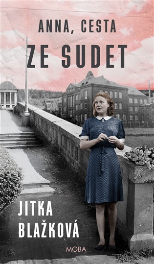 Anna, cesta ze Sudet: Příběh o lásce, odvaze a ztrátách odhaluje křehkost lidských snů v době, kdy se - Jitka Blažková