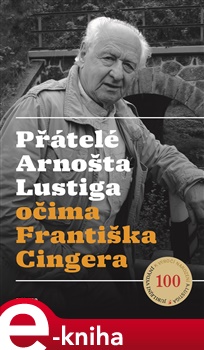 Přátelé Arnošta Lustiga očima Františka Cingera - František Cinger