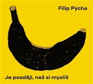 Je později, než si myslíš - Filip Pýcha