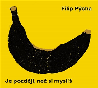 Je později, než si myslíš - Filip Pýcha