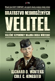 Bratrstvo neohrožených: Velitel: Válečné vzpomínky majora Dicka Winterse - Cole C. Kingseed, Richard Davis Winters