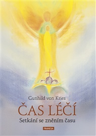 Čas léčí: Setkání se zněním času - Gunhild von Kries