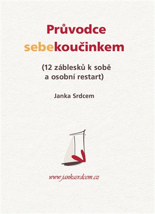 Průvodce sebekoučinkem: 12 záblesků k sobě a osobní restart -  Janka Srdcem