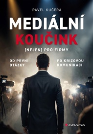 Mediální koučink (nejen) pro firmy: Od první otázky po krizovou komunikaci - Pavel Kučera