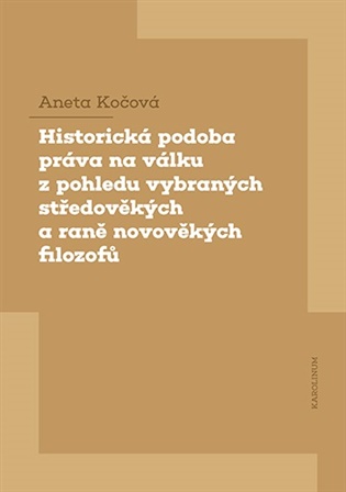 Historická podoba práva na válku z pohledu vybraných středověkých a raně novověkých filozofů - Aneta Kočová