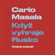 Když vyhraje Rusko: Možný scénář - Carlo Masala