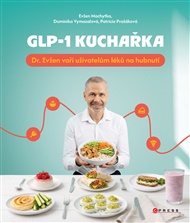 GLP-1 kuchařka: Dr. Evžen vaří uživatelům léků na hubnutí - Evžen Machytka