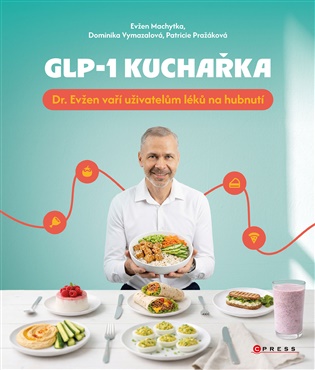 GLP-1 kuchařka: Dr. Evžen vaří uživatelům léků na hubnutí - Evžen Machytka