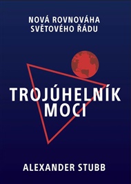 Trojúhelník moci: Nová rovnováha světového řádu - Alexander Stubb