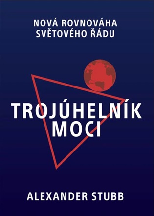Trojúhelník moci: Nová rovnováha světového řádu - Alexander Stubb