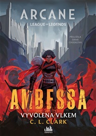 Ambessa: Vyvolena vlkem: Arcane: League of Legends - C. L. Clark
