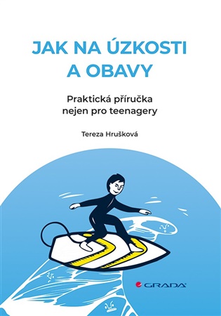 Jak na úzkosti a obavy: Praktická příručka nejen pro teenagery - Tereza Hrušková
