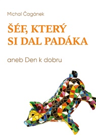 Šéf, který si dal padáka: aneb den k dobru - Michal Čagánek