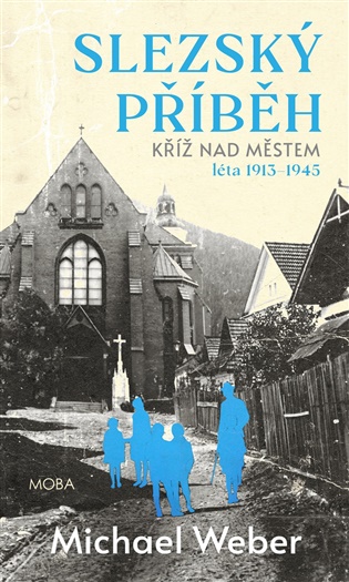 Slezský příběh: Kříž nad městem - Michael Weber