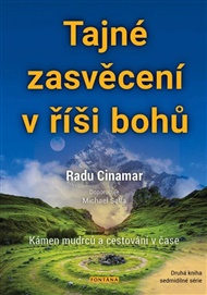 Tajné zasvěcení v říši bohů: Kámen mudrců a cestování v čase - Radu Cinamar