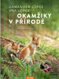 Okamžiky v přírodě: Objevte přírodu, která začíná hned za vašimi dveřmi - Gamander López