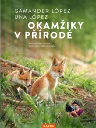 Okamžiky v přírodě: Objevte přírodu, která začíná hned za vašimi dveřmi - Gamander López