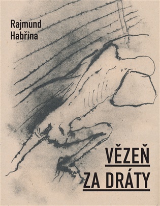 Vězeň za dráty - Rajmund Habřina