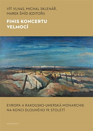 Finis koncertu velmocí: Evropa a Rakousko-uherská monarchie na konci dlouhého 19. století - Michal Sklenář (ed.), Marek Šmíd (ed.), Vít Vlnas (ed.)