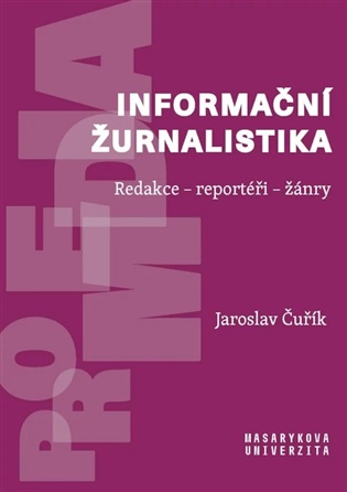 Informační žurnalistika: Redakce – reportéři – žánry - Jaroslav Čuřík
